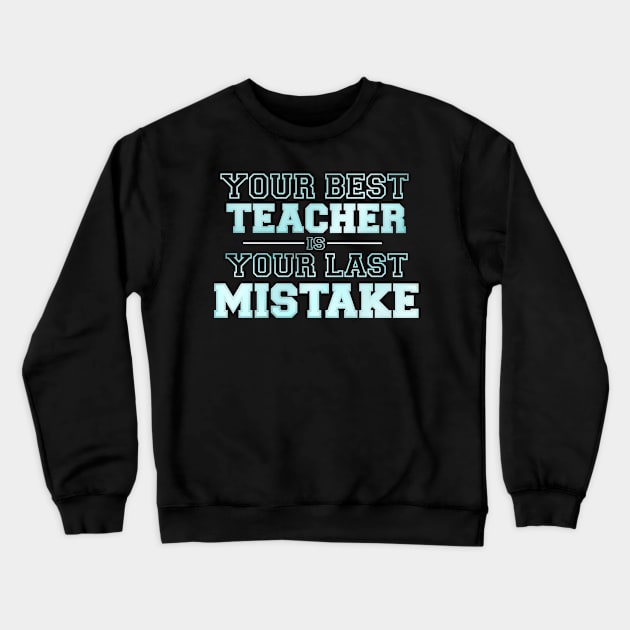 Your best teacher your last mistake Crewneck Sweatshirt by SAN ART STUDIO 